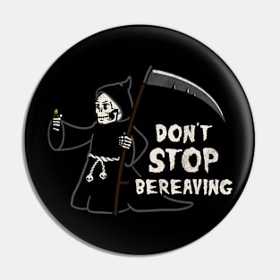 Don't Stop Bereaving! Pin