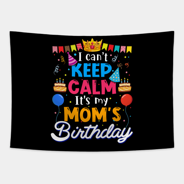 I Can_t Keep Calm It_s My Mom_s Birthday Matching Family Tapestry by cruztdk5