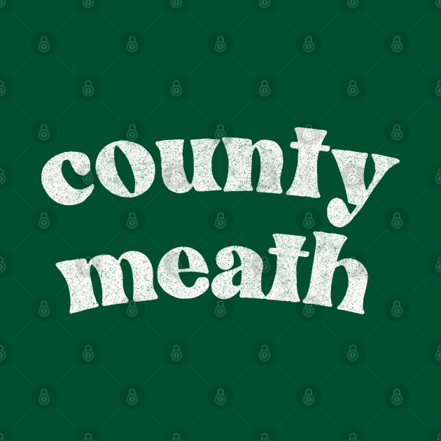 County Meath - Irish Pride County Gift by feck!