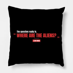 "Where are the aliens?" -Elon Musk Pillow