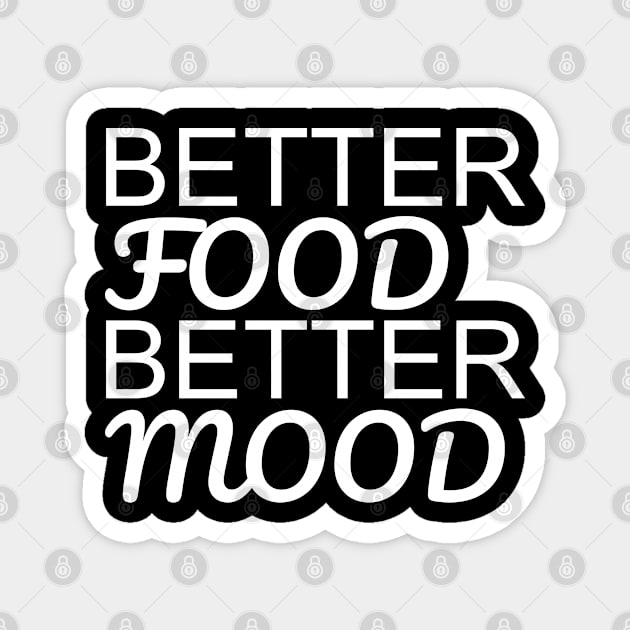 Better Food Better Mood Magnet by DPattonPD