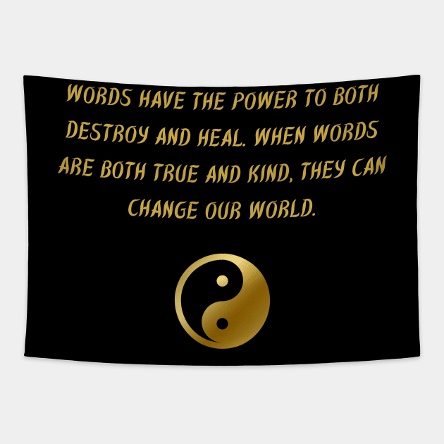 Words Have The Power To Both Destroy And Heal. When Words Are Both True And Kind, They Can Change Our World. Tapestry by BuddhaWay