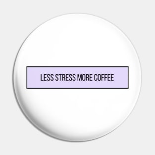 Less Stress More Coffee - Coffee Quotes Pin