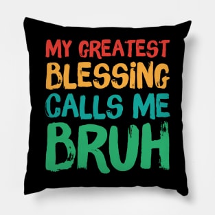 My Greatest Blessing Calls Me Bruh Pillow