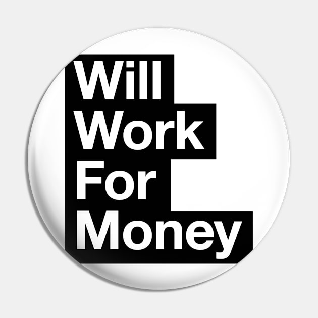 Will work for money Pin by drugsdesign