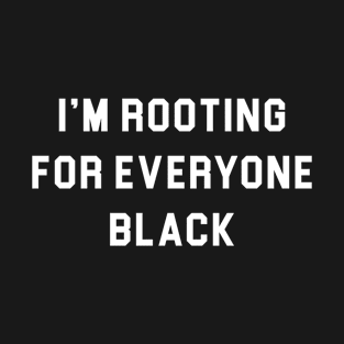 Im Rooting For Everybody Black T-Shirt