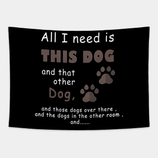 all i need is this dog and that other dog , dog lover Tapestry