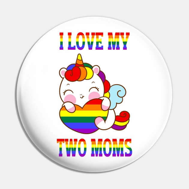 I Love My Two Moms Cute LGBT Gay Lesbian Unicorn Girls Kids Pin by AE Desings Digital