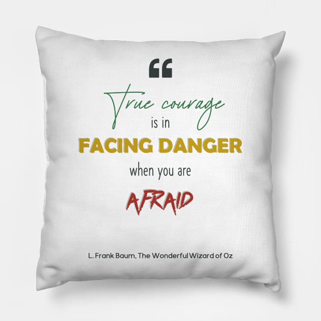 True Courage - The Wonderful Wizard of Oz Quote Pillow by m&a designs