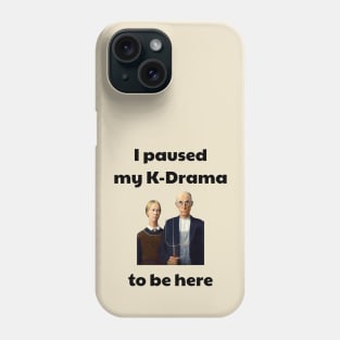 I paused my k-drama to be here Phone Case