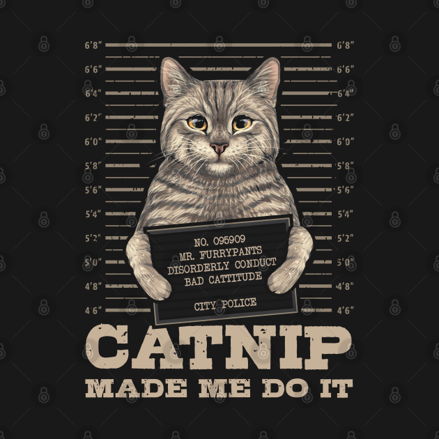 catnip made me do it shirt