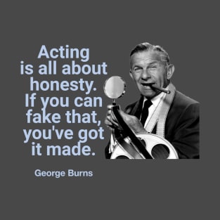 George Burns Funny Acting Quote T-Shirt