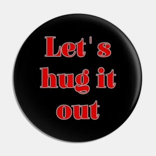 Let Hug It Out Pin