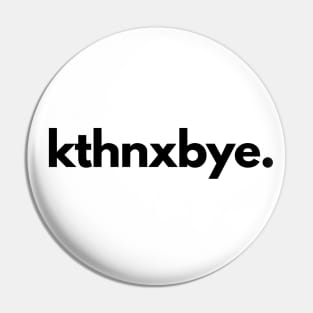 Kthnxbye Ok Thanks Bye Pin