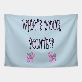 What's Your Pointe? Ballet Shirt Tapestry