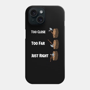 Too Close Too Far Just Righ Axe Throwing Phone Case