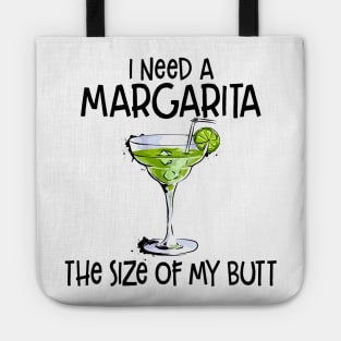 I Need A Margarita The Size Of My Butt Funny Drink Tote