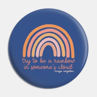 Maya Angelou “Try to be a Rainbow in Someone’s Cloud” Pin