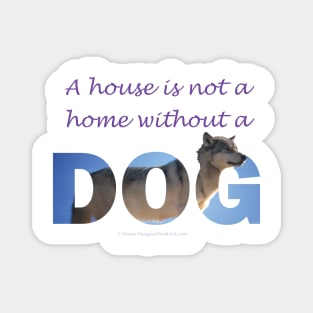 A house is not a home without a dog - husky oil painting wordart Magnet