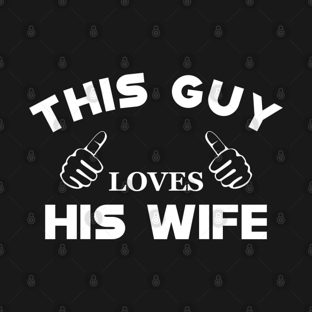 Husband - This guy loves his wife by KC Happy Shop