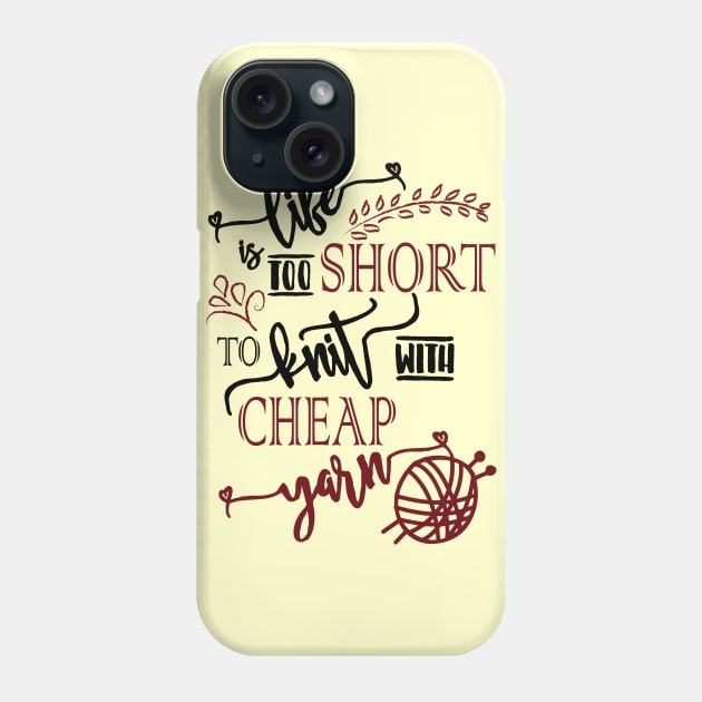 Life is too short to knit with cheap yarn - knitting, knitter, knit, yarn, yarn lovers, yarn snob, craft, crochet, crocheting Phone Case by papillon