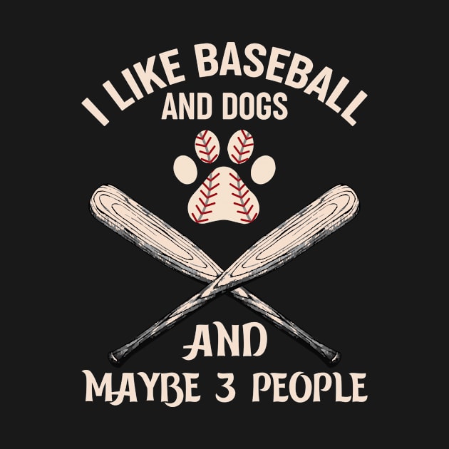 I like baseball and dogs and not many people by Irishtyrant Designs