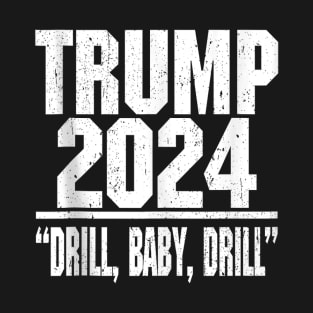 Trump 2024 Drill Baby Drill T-Shirt