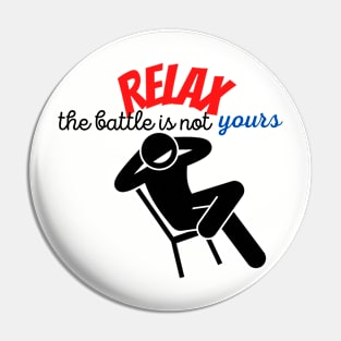 RELAX. The battle is not yours Pin