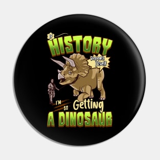 If History Repeats Itself Im So Getting A Dinosaur Pin