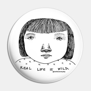 Real life is wild Pin