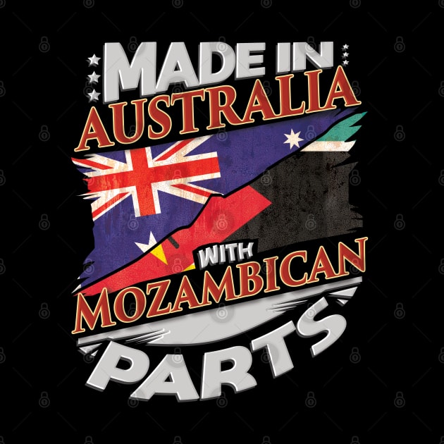 Made In Australia With Mozambican Parts - Gift for Mozambican From Mozambique by Country Flags