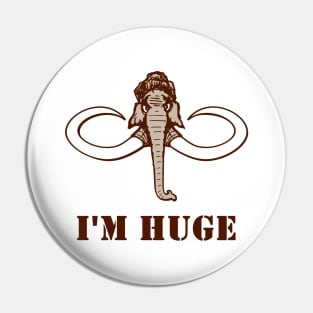 I m huge Pin