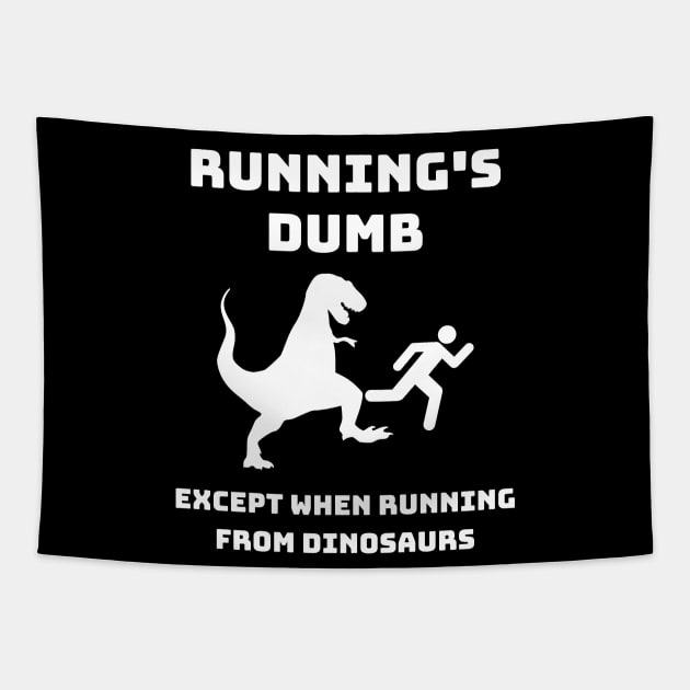 Runnings Dumb Except When Running From Dinosaurs Tapestry by Funnin' Funny