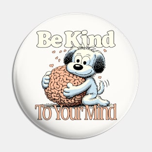 Be Kind To Your Mind Pin