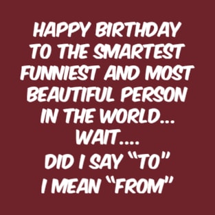 Funny Happy Birthday T-Shirt