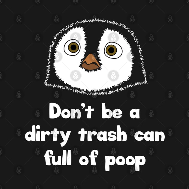 Don't be a dirty trash can full of poop by Barn Shirt USA