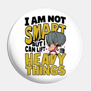 I Am Not Real Smart But I Can Lift Heavy Things Pin