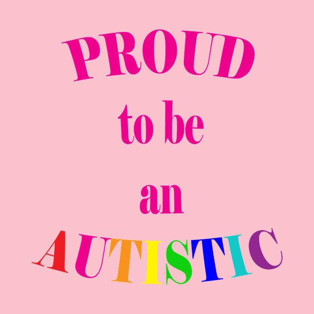 Proud to be an Autistic- Pink by LadyHerwoDesigns