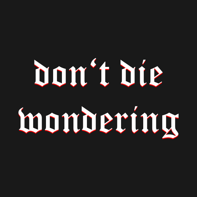 Don't Die Wondering Fraktur (White) by Graograman