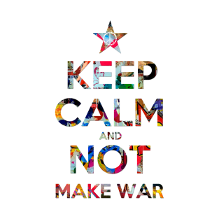 KEEP CALM AND MAKE NOT WAR 2 T-Shirt