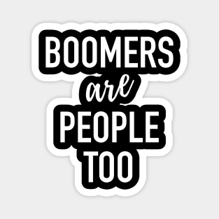 Boomers Are People Too - Baby Boomer Meme Magnet