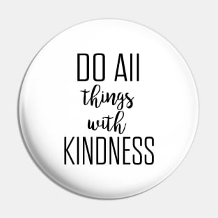 Do all things with kindness Pin