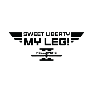 sweet liberty my leg Helldivers Funny T-Shirt