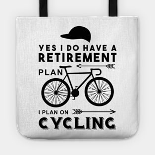 YES I DO HAVE A RETIREMENT PLAN I PLAN ON CYCLING Tote