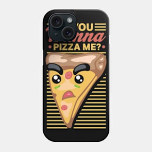You Wanna Pizza Me Phone Case
