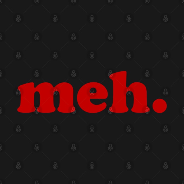 meh. by Dead Pan Designs