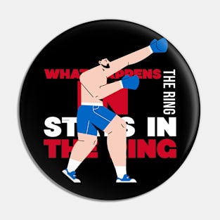 Motivational Boxing design that says: What happens in the ring stays in the ring Pin