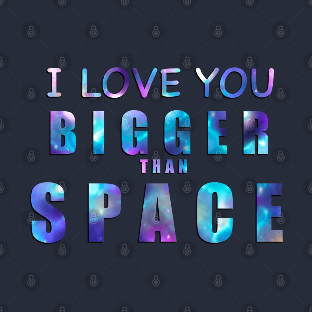 I Love You Bigger Than Space! by ThistleCrow.art