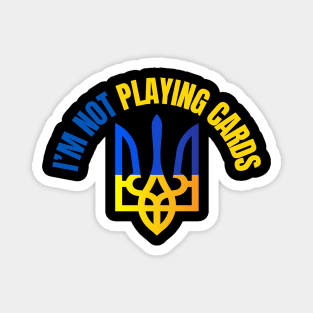 I'm Not Playing Cards Magnet