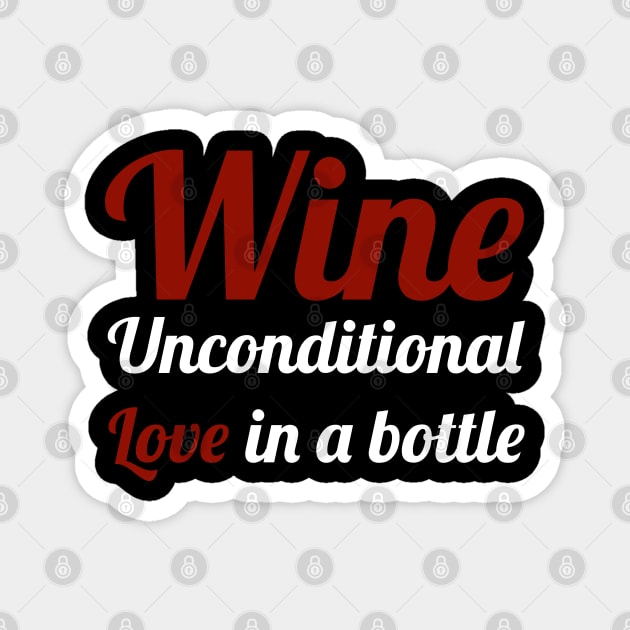 Wine - Unconditional love in a bottle - Wine Lover Magnet by SloganArt